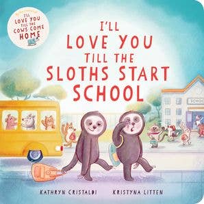 I’ll Love You Till the Sloths Start School: K. Cristaldi